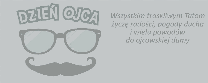 Wszystkim troskliwym tatom
